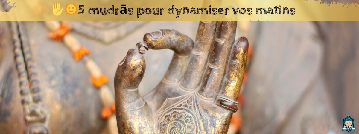 5-mudrās-pour-dynamiser-vos-matins-bannière-de-blog-La-Maison-de-Bouddha