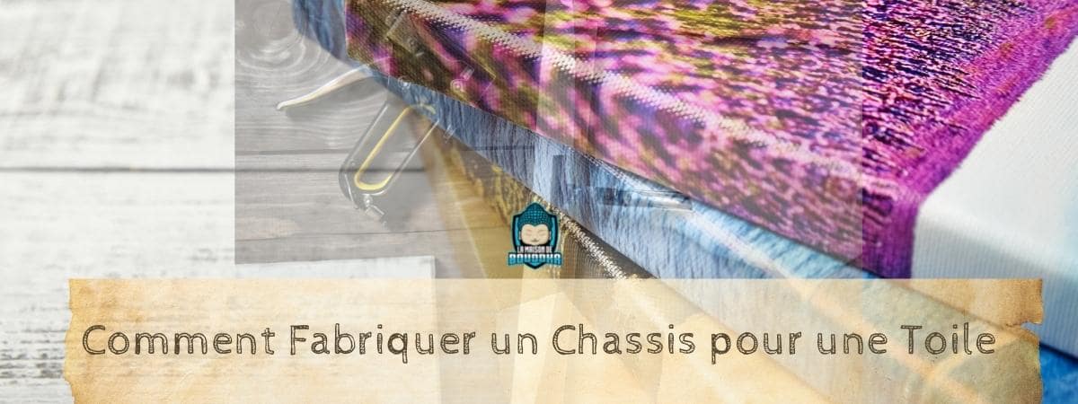 Comment fabriquer un chassis pour une toile La Maison de Bouddha tuto bannière.