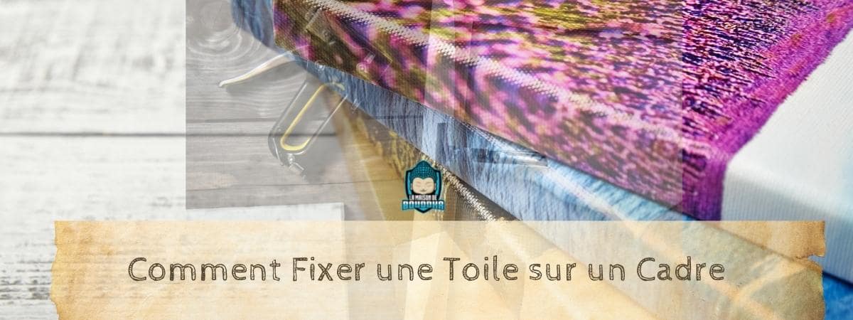 Bannière photo  comment fixer une toile sur un cadre La Maison de Bouddha tuto bannière.