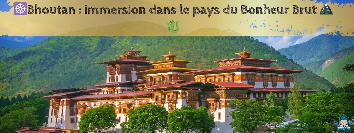 ☸-Bhoutan-immersion-dans-le-pays-du-Bonheur-Brut-🏔-🐉-bannière-blog-La-Maison-de-Bouddha