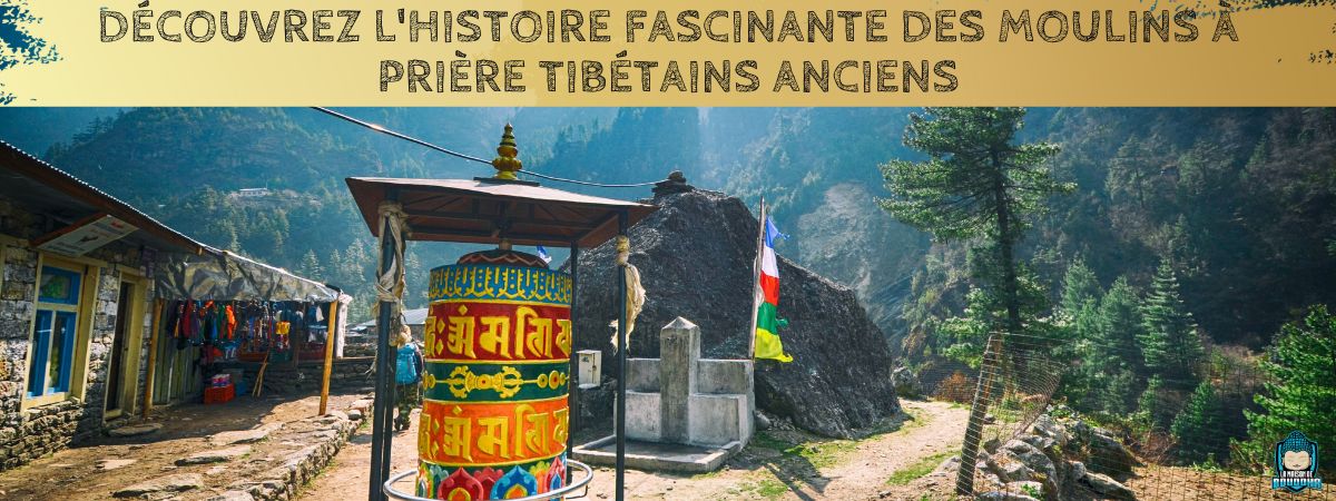 Découvrez-l-histoire-fascinante-des-moulins à-prière-tibétains-anciens-bannière-blog-La-Maison-de-Bouddha