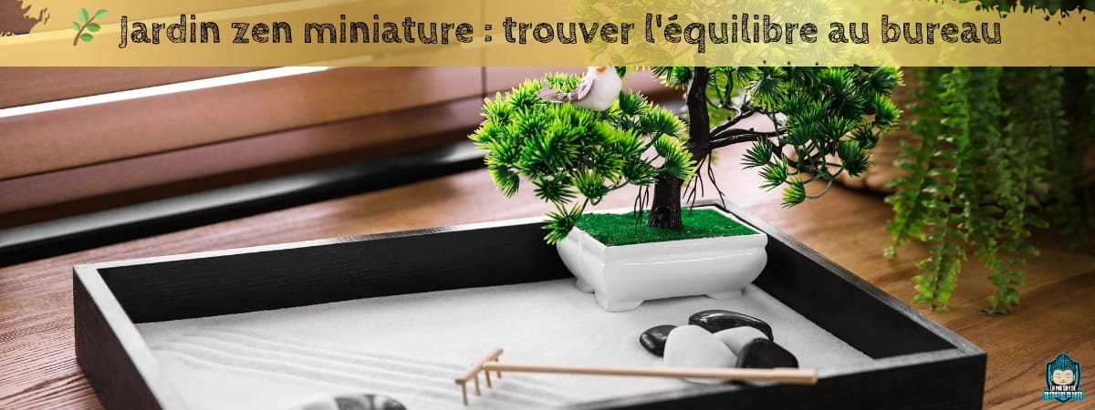 Jardin-zen-miniature-trouver-l'équilibre-au-bureau-bannière-blog-La-Maison-de-Bouddha