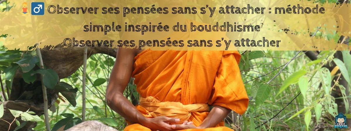 Observer-ses-pensées-sans-s-y-attacher -méthode-simple-inspirée-du-bouddhisme-bannière-de-blog-La-Maison-de-Bouddha