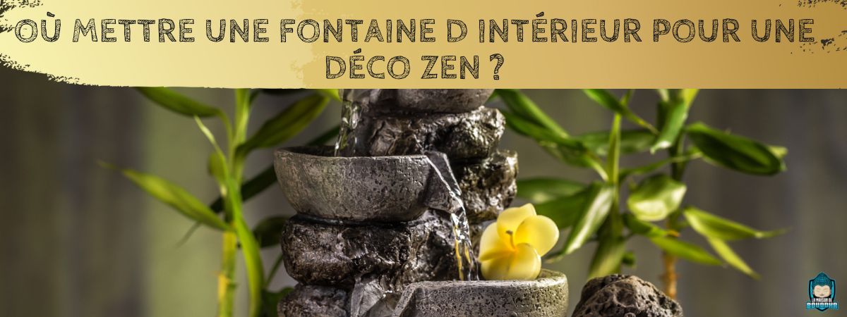 Où mettre une fontaine d intérieur pour une déco zen ? - La Maison de ...