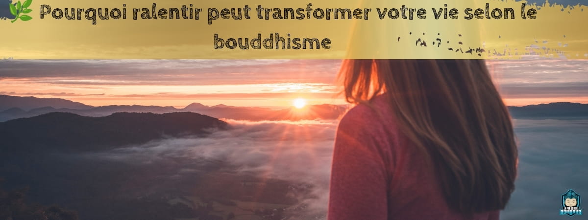 Pourquoi-ralentir-peut-transformer-votre-vie-selon-le-bouddhisme-bannière-de-blog-La-Maison-de-Bouddha