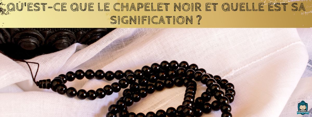 Qu-est-ce-que-le-Chapelet-noir-et-quelle-est-sa-Signification-bannière-article-de-blog-La-Maison-de-Bouddha