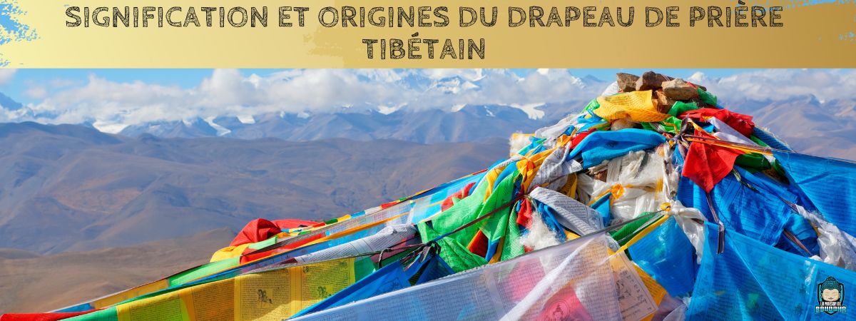 Signification et Origines du Drapeau de Prière tibétain