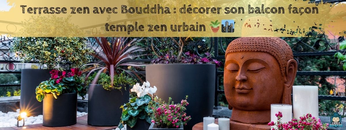 Terrasse-zen-avec-Bouddha-décorer-son-balcon-façon-temple-zen-urbain-bannière-blog-La-Maison-de-Bouddha